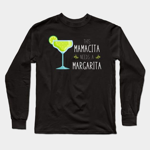 Mamacita Needs a Margarita Long Sleeve T-Shirt by machmigo